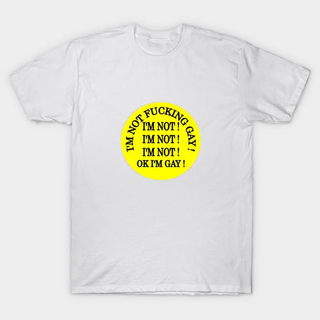 Im not gay.. T-Shirt by Stiffmiddlefinger